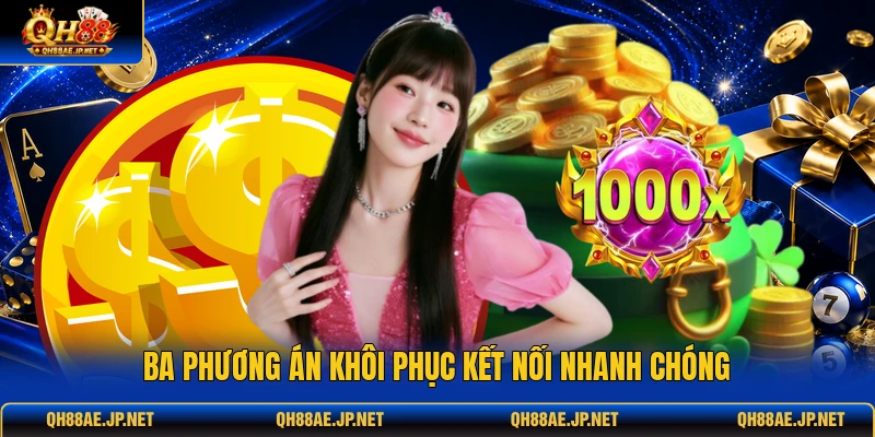 Ba phương án khôi phục kết nối nhanh chóng Ba phương án khôi phục kết nối nhanh chóng