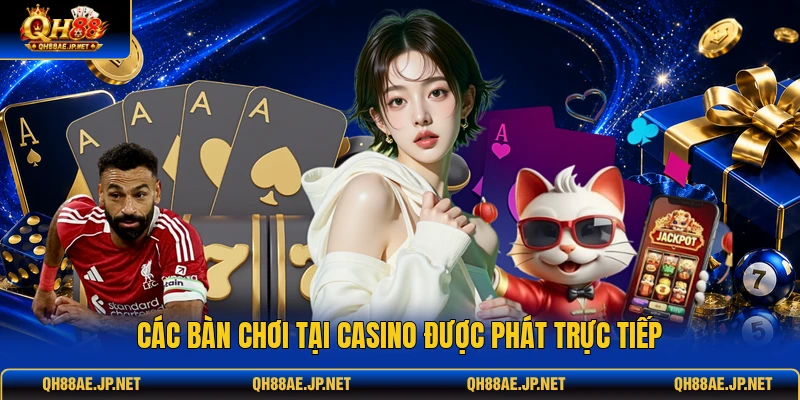 Các bàn chơi tại casino được phát trực tiếp
