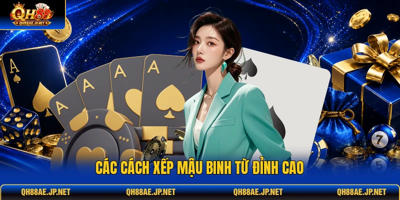 Các cách xếp mậu binh từ đỉnh cao Các cách xếp mậu binh từ đỉnh cao