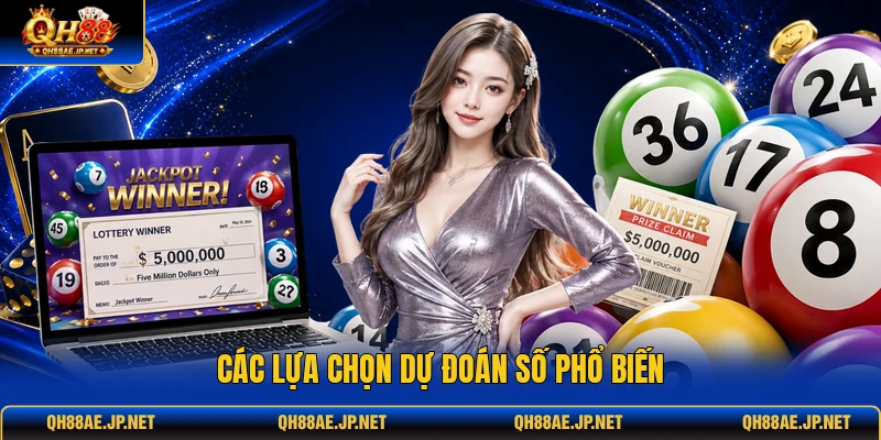 Các lựa chọn dự đoán số phổ biến Các lựa chọn dự đoán số phổ biến