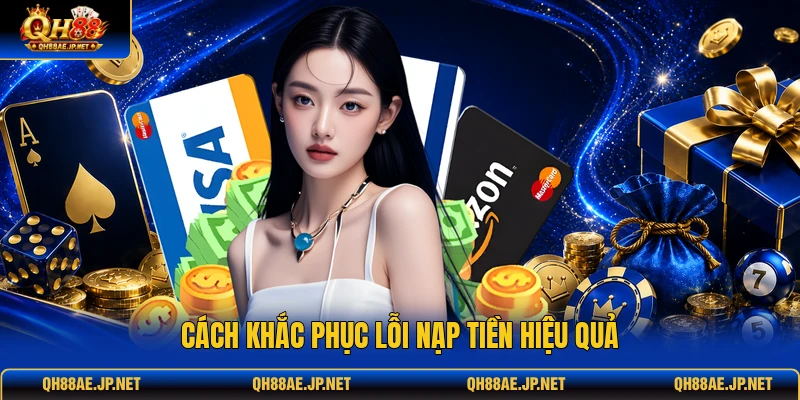 Cách khắc phục lỗi nạp tiền hiệu quả Cách khắc phục lỗi nạp tiền hiệu quả