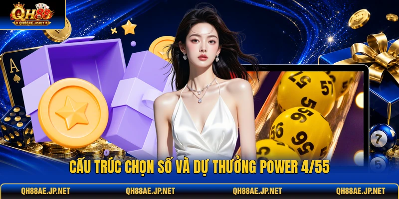 Cấu trúc chọn số và dự thưởng Power 4/55 Cấu trúc chọn số và dự thưởng Power 4/55