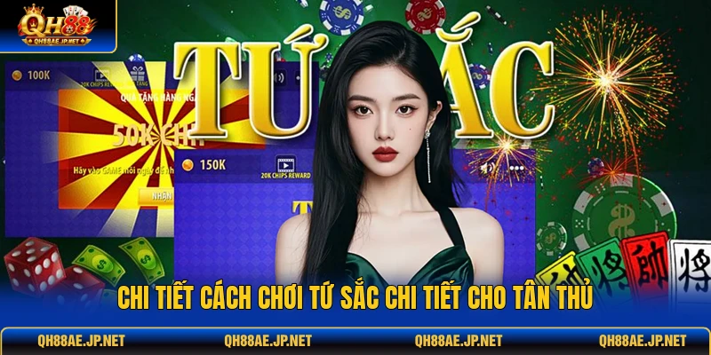 Chi tiết cách chơi tứ sắc chi tiết cho tân thủ