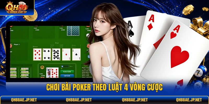 Chơi bài poker theo luật 4 vòng cược