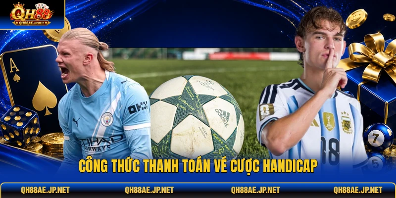 Công thức thanh toán vé cược handicap