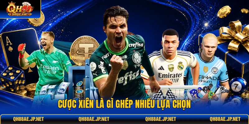 Cược xiên là gì ghép nhiều lựa chọn