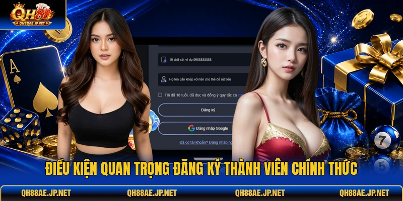 Điều kiện quan trọng đăng ký thành viên chính thức Điều kiện quan trọng đăng ký thành viên chính thức