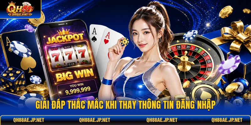 Giải đáp thắc mắc khi thay thông tin đăng nhập Giải đáp thắc mắc khi thay thông tin đăng nhập