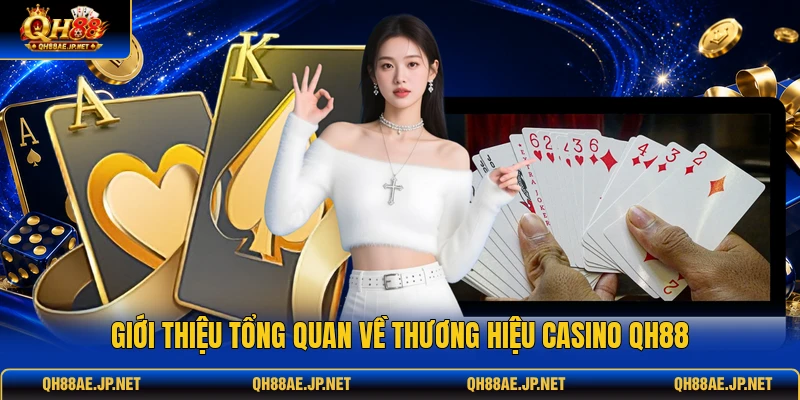 Giới thiệu tổng quan về thương hiệu casino QH88 Giới thiệu tổng quan về thương hiệu casino QH88
