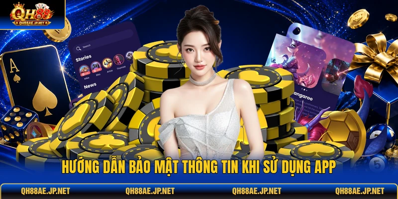 Hướng dẫn bảo mật thông tin khi sử dụng app Hướng dẫn bảo mật thông tin khi sử dụng app
