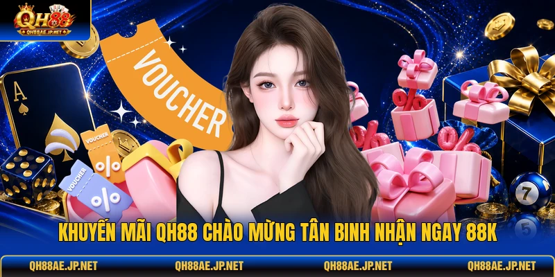 Khuyến mãi QH88 chào mừng tân binh nhận ngay 88K Khuyến mãi QH88 chào mừng tân binh nhận ngay 88K