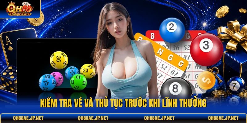 Kiểm tra vé và thủ tục trước khi lĩnh thưởng