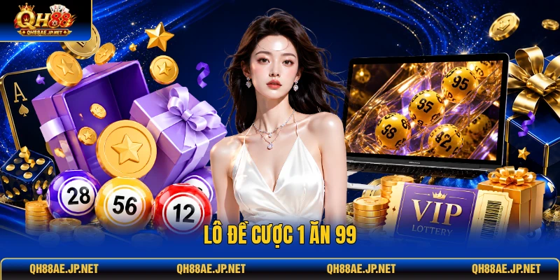 Lô đề cược 1 ăn 99 Lô đề cược 1 ăn 99