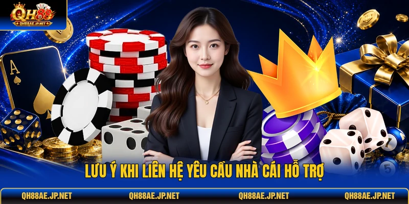 Lưu ý khi liên hệ yêu cầu nhà cái hỗ trợ