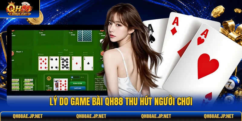 Lý do game bài QH88 thu hút người chơi Lý do game bài QH88 thu hút người chơi