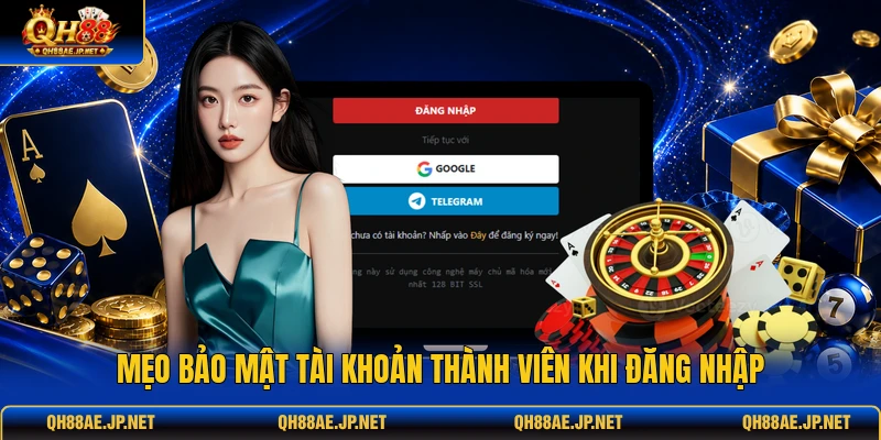 Mẹo bảo mật tài khoản thành viên khi đăng nhập