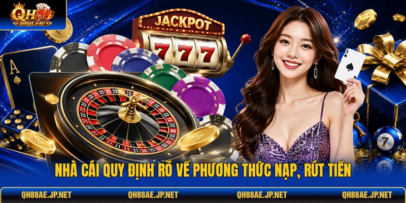 Nhà cái quy định rõ về phương thức nạp, rút tiền Nhà cái quy định rõ về phương thức nạp, rút tiền