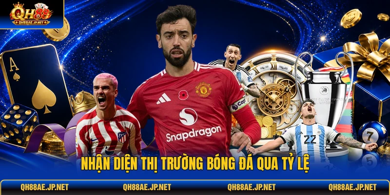 Nhận diện thị trường bóng đá qua tỷ lệ Nhận diện thị trường bóng đá qua tỷ lệ