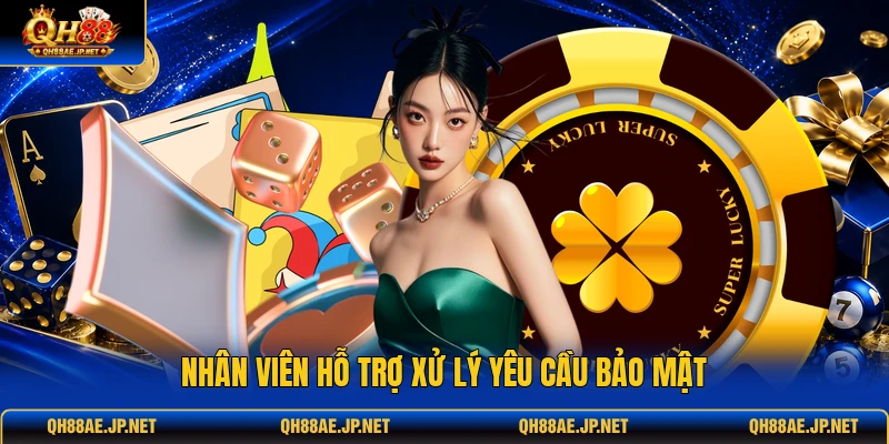Nhân viên hỗ trợ xử lý yêu cầu bảo mật Nhân viên hỗ trợ xử lý yêu cầu bảo mật