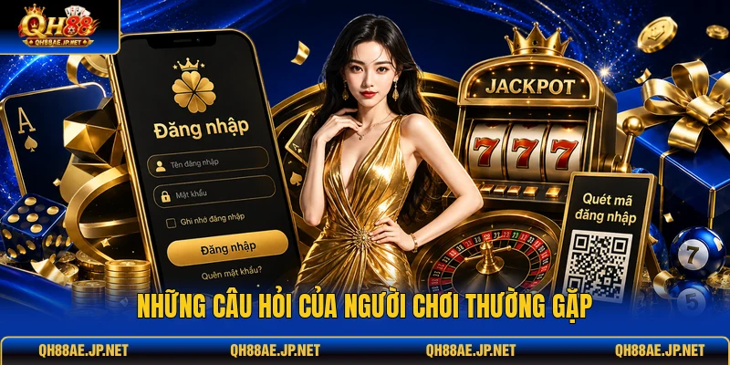 Những câu hỏi của người chơi thường gặp