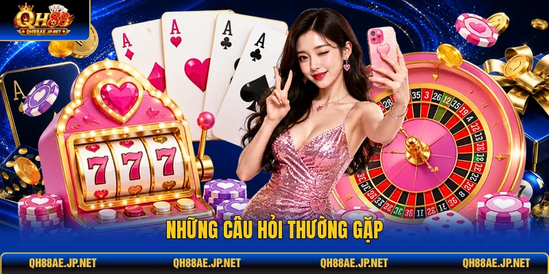 Những câu hỏi thường gặp Những câu hỏi thường gặp