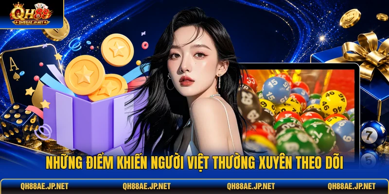 Những điểm khiến người Việt thường xuyên theo dõi