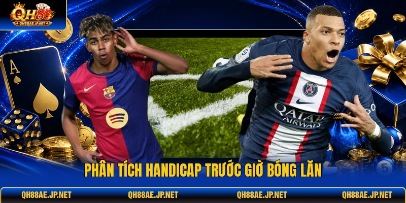 Phân tích handicap trước giờ bóng lăn