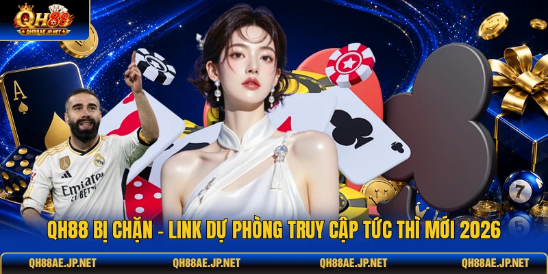 QH88 Bị Chặn - Link Dự Phòng Truy Cập Tức Thì Mới 2026