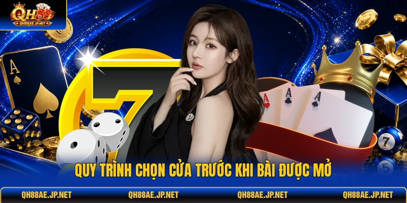 Quy trình chọn cửa trước khi bài được mở
