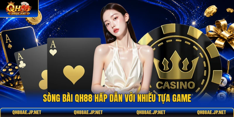 Sòng bài QH88 hấp dẫn với nhiều tựa game Sòng bài QH88 hấp dẫn với nhiều tựa game