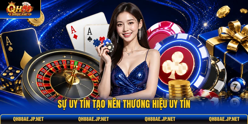 Sự uy tín tạo nên thương hiệu uy tín Sự uy tín tạo nên thương hiệu uy tín