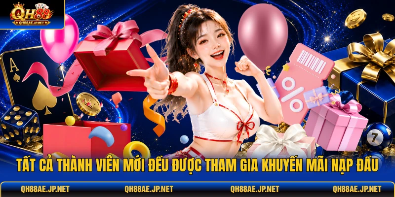 Tất cả thành viên mới đều được tham gia khuyến mãi nạp đầu Tất cả thành viên mới đều được tham gia khuyến mãi nạp đầu