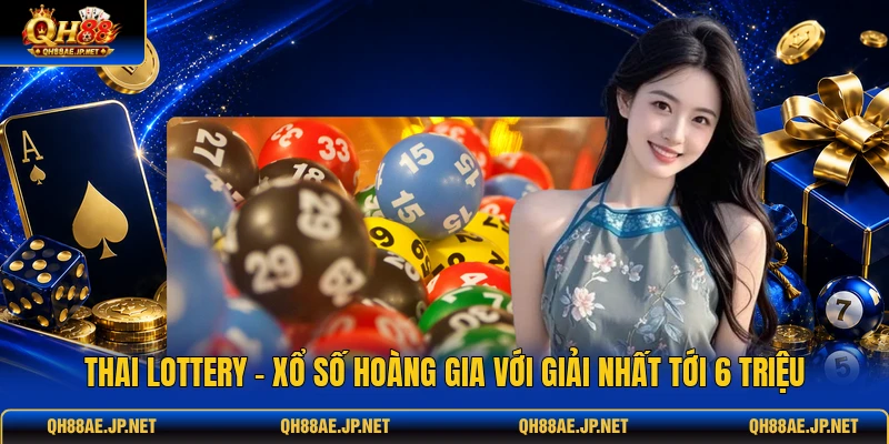 Thai Lottery - Xổ Số Hoàng Gia Với Giải Nhất Tới 6 Triệu