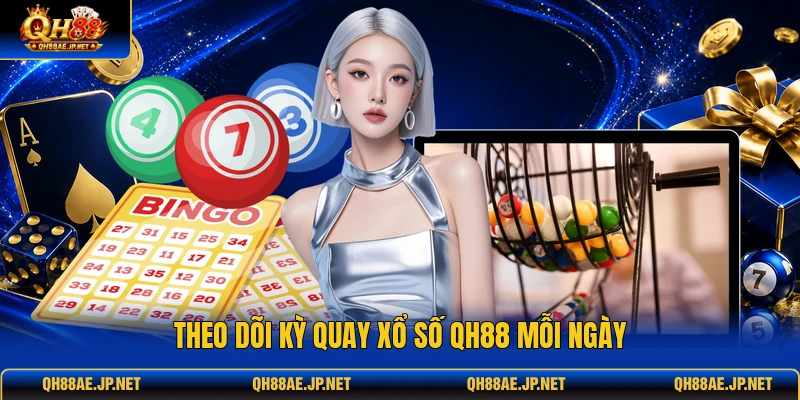 Theo dõi kỳ quay xổ số QH88 mỗi ngày Theo dõi kỳ quay xổ số QH88 mỗi ngày
