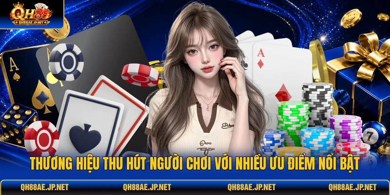 Thương hiệu thu hút người chơi với nhiều ưu điểm nổi bật