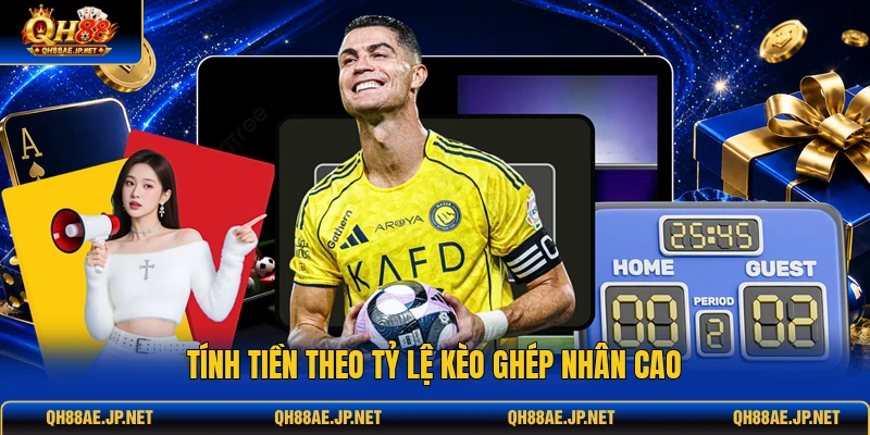 Tính tiền theo tỷ lệ kèo ghép nhân cao