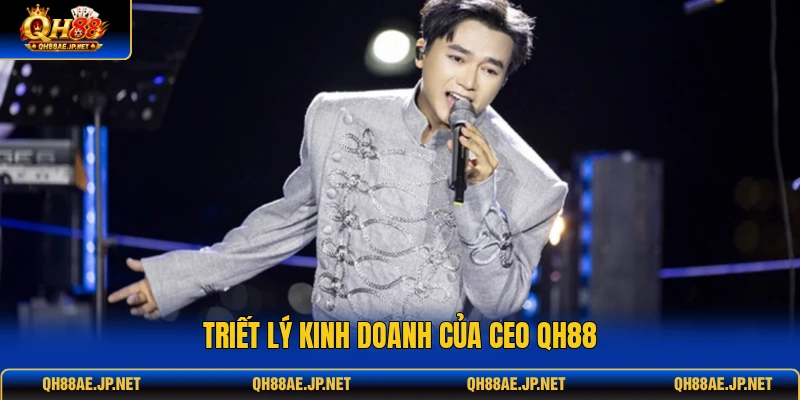 Triết lý kinh doanh của Ceo QH88 Triết lý kinh doanh của Ceo QH88