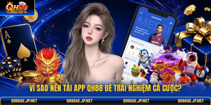 Vì sao nên tải app QH88 để trải nghiệm cá cược? Vì sao nên tải app QH88 để trải nghiệm cá cược?