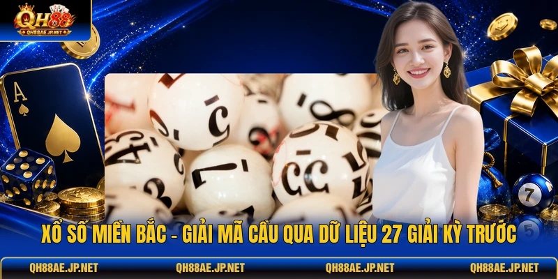 Xổ Số Miền Bắc - Giải Mã Cầu Qua Dữ Liệu 27 Giải Kỳ Trước