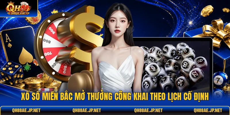 Xổ số miền Bắc mở thưởng công khai theo lịch cố định